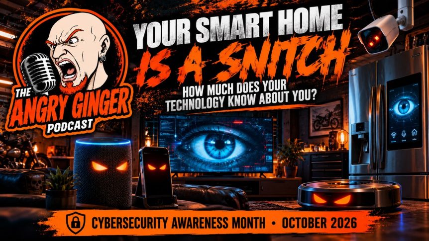 The Angry Ginger Podcast cybersecurity graphic about smart home privacy and surveillance.